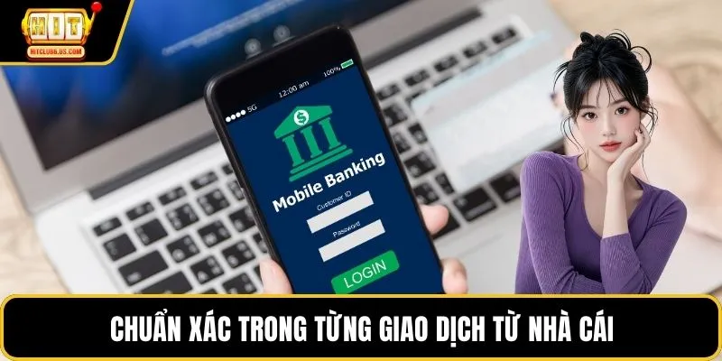 Chuẩn xác trong từng giao dịch từ nhà cái