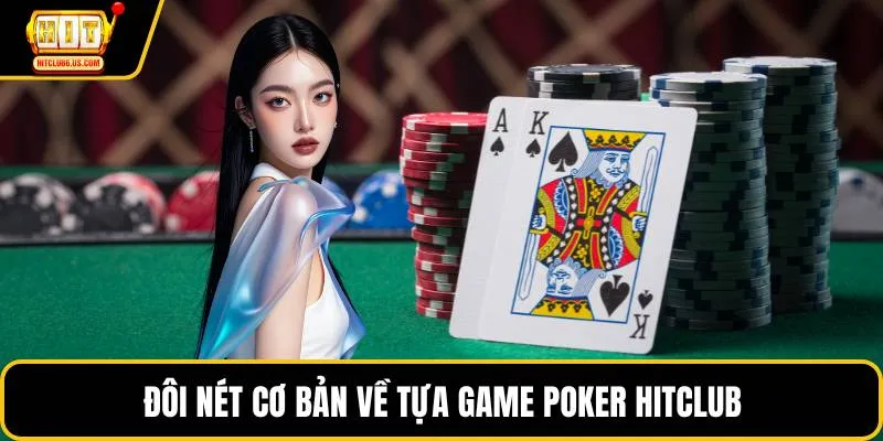 Đôi nét cơ bản về tựa game Poker HITCLUB