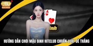 Hướng dẫn chơi mậu binh hitclub