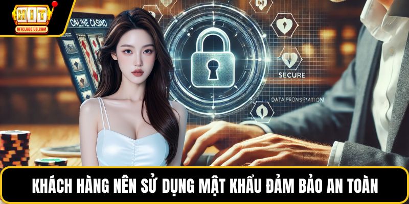 Khách hàng nên sử dụng mật khẩu đảm bảo an toàn