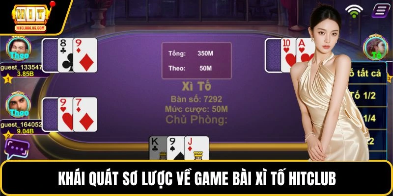 Khái quát sơ lược về game bài xì tố HITCLUB