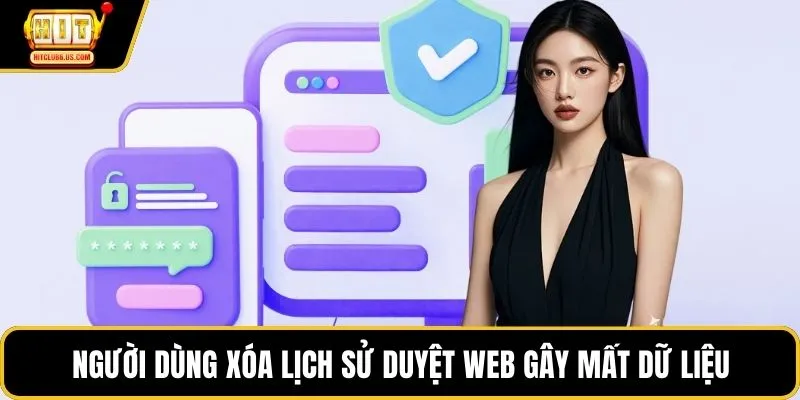 Người dùng xóa lịch sử duyệt web gây mất dữ liệu