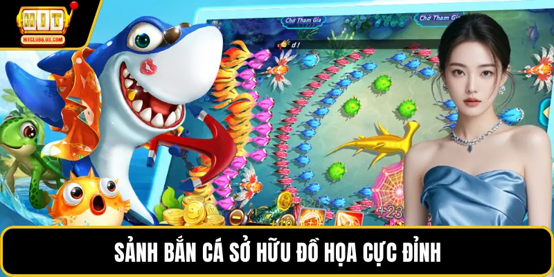 Sảnh bắn cá sở hữu đồ họa cực đỉnh