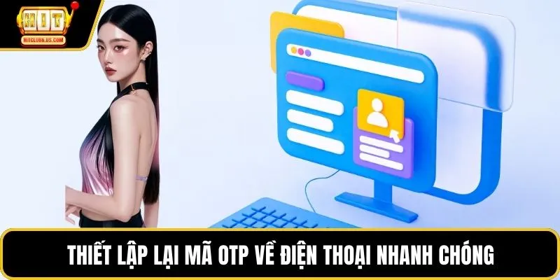 Thiết lập lại mã OTP về điện thoại nhanh chóng